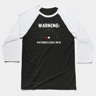 WARNING : PATIENCE LEVEL ON E! (WHITE TEXT) Men / Women's Baseball T-Shirt